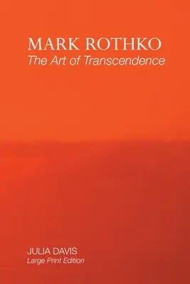 Mark Rothko: Sztuka transcendencji: Wydanie z dużym drukiem - Mark Rothko: The Art of Transcendence: Large Print Edition