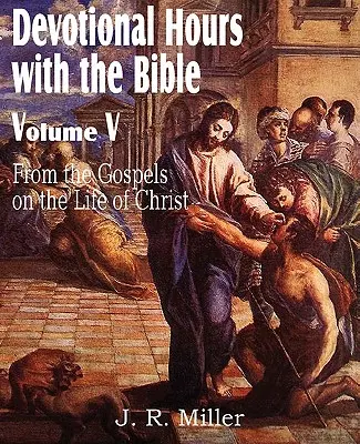 Godziny nabożeństw z Biblią, tom V, z Ewangelii, o życiu Chrystusa - Devotional Hours with the Bible Volume V, from the Gospels, on the Life of Christ