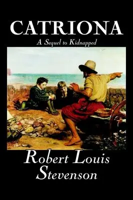 Catriona, kontynuacja Porwanej autorstwa Robert Louis Stevenson, beletrystyka, klasyka - Catriona, A Sequel to Kidnapped by Robert Louis Stevenson, Fiction, Classics