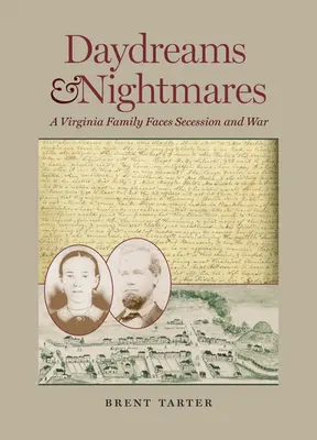 Marzenia i koszmary: Rodzina z Wirginii w obliczu secesji i wojny - Daydreams and Nightmares: A Virginia Family Faces Secession and War