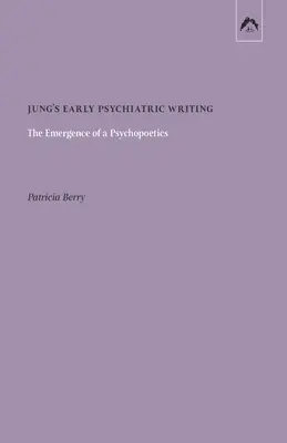 Wczesne pisma psychiatryczne Junga: Pojawienie się psychopoetyki - Jung's Early Psychiatric Writing: The Emergence of a Psychopoetics