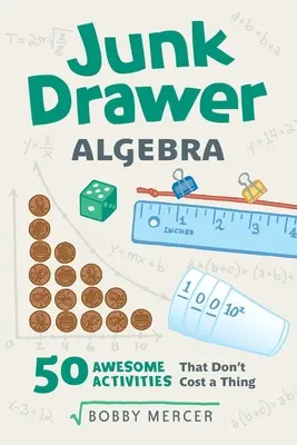 Algebra z szuflady: 50 niesamowitych ćwiczeń, które nic nie kosztują, tom 5 - Junk Drawer Algebra: 50 Awesome Activities That Don't Cost a Thing Volume 5