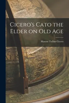 Katon Starszy o starości według Cycerona - Cicero's Cato the Elder on Old Age