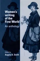 Pisarstwo kobiet z czasów pierwszej wojny światowej: antologia - Women's Writing of the First World War: An Anthology