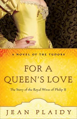 Z miłości do królowej: Historie królewskich żon Filipa II - For a Queen's Love: The Stories of the Royal Wives of Philip II