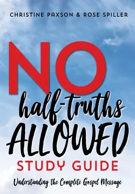 Przewodnik do studiowania bez półprawd: Zrozumienie pełnego przesłania Ewangelii - No Half-Truths Allowed Study Guide: Understanding the Complete Gospel Message