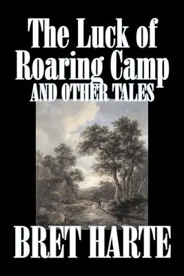 The Luck of Roaring Camp i inne opowieści Breta Harte'a, beletrystyka, westerny, historyczne - The Luck of Roaring Camp and Other Tales by Bret Harte, Fiction, Westerns, Historical