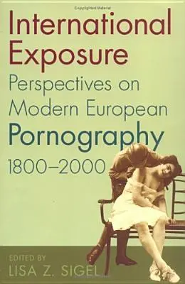 Międzynarodowa ekspozycja: Perspektywy współczesnej europejskiej pornografii, 1800-2000 - International Exposure: Perspectives on Modern European Pornography, 1800-2000