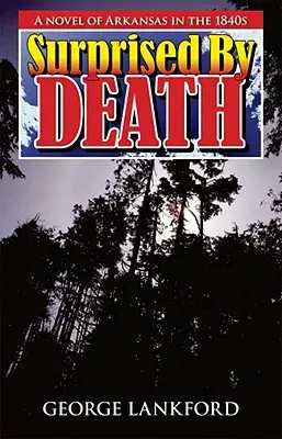 Zaskoczony śmiercią: Powieść o Arkansas w latach czterdziestych XIX wieku - Surprised by Death: A Novel of Arkansas in the 1840s