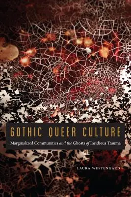Gotycka kultura queer: Marginalizowane społeczności i duchy podstępnej traumy - Gothic Queer Culture: Marginalized Communities and the Ghosts of Insidious Trauma