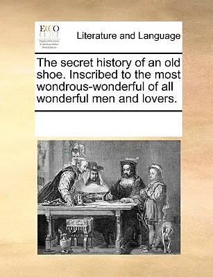 Sekretna historia starego buta. Z dedykacją dla najbardziej cudownego ze wszystkich cudownych mężczyzn i kochanków. - The Secret History of an Old Shoe. Inscribed to the Most Wondrous-Wonderful of All Wonderful Men and Lovers.