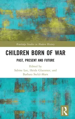 Dzieci wojny: przeszłość, teraźniejszość i przyszłość - Children Born of War: Past, Present and Future