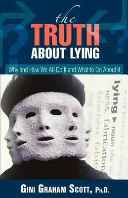 Prawda o kłamstwie: Dlaczego i jak wszyscy to robimy i co z tym zrobić? - The Truth About Lying: Why and How We All Do It and What to Do About It