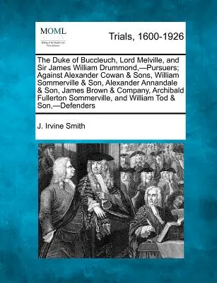 The Duke of Buccleuch, Lord Melville, and Sir James William Drummond, -Pursers; Against Alexander Cowan & Sons, William Sommerville & Son, Alexander - The Duke of Buccleuch, Lord Melville, and Sir James William Drummond, -Pursuers; Against Alexander Cowan & Sons, William Sommerville & Son, Alexander