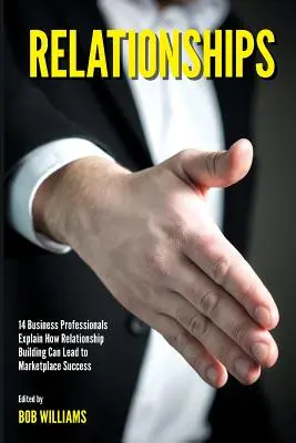 Relacje: 14 profesjonalistów biznesu wyjaśnia, w jaki sposób budowanie relacji może prowadzić do sukcesu na rynku - Relationships: 14 Business Professionals Explain How Relationship Building Can Lead to Marketplace Success