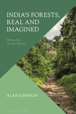 Lasy Indii, rzeczywiste i wyobrażone: Pisanie nowoczesnego narodu - India's Forests, Real and Imagined: Writing the Modern Nation