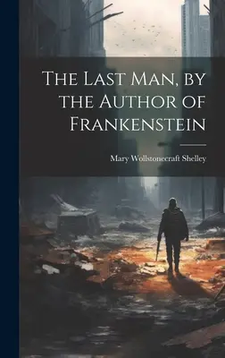 Ostatni człowiek, autor Frankensteina - The Last Man, by the Author of Frankenstein