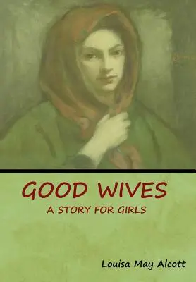 Dobre żony: Opowieść dla dziewczynek - Good Wives: A Story for Girls