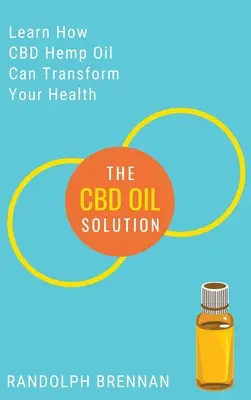 CBD Oil Solution: Dowiedz się, jak olej konopny CBD może być odpowiedzią na ból, niepokój, cukrzycę i inne problemy zdrowotne! - The CBD Oil Solution: Learn How CBD Hemp Oil Might Just Be The Answer For Pain Relief, Anxiety, Diabetes and Other Health Issues!