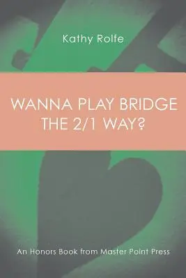 Wanna Play Bridge the 2/1 Way? Wyróżniona książka od Master Point Press - Wanna Play Bridge the 2/1 Way?: An Honors Book from Master Point Press