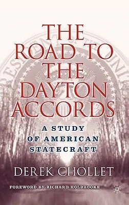 Droga do porozumień z Dayton: Studium amerykańskiego państwa - The Road to the Dayton Accords: A Study of American Statecraft