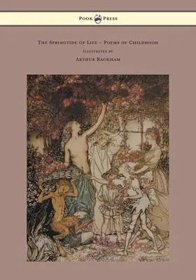 Wiosenny przypływ życia - wiersze z dzieciństwa - ilustrowane przez Arthura Rackhama - The Springtide of Life - Poems of Childhood - Illustrated by Arthur Rackham