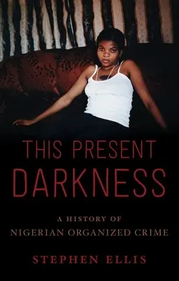 This Present Darkness: Historia nigeryjskiej przestępczości zorganizowanej - This Present Darkness: A History of Nigerian Organized Crime