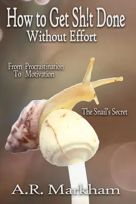 Jak załatwić gówno... Bez wysiłku: Od prokrastynacji do motywacji; Sekret ślimaka - How to Get Shit Done... Without Effort: From Procrastination to Motivation; the Snail's Secret