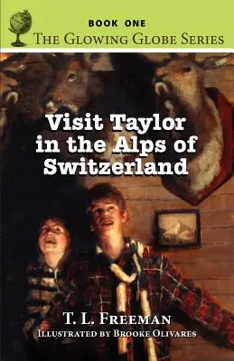 Odwiedź Taylor w Alpach Szwajcarskich, seria Glowing Globe - książka pierwsza - Visit Taylor in the Alps of Switzerland, the Glowing Globe Series - Book One
