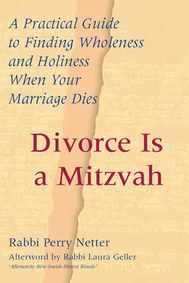 Rozwód jest micwą: Praktyczny przewodnik po odnalezieniu całości i świętości po śmierci małżeństwa - Divorce Is a Mitzvah: A Practical Guide to Finding Wholeness and Holiness When Your Marriage Dies