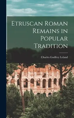 Etruskie pozostałości rzymskie w tradycji ludowej - Etruscan Roman Remains in Popular Tradition