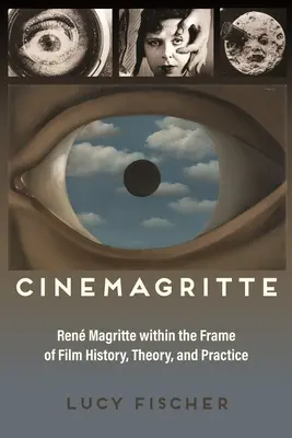 Cinemagritte: Ren Magritte w ramach historii, teorii i praktyki filmu - Cinemagritte: Ren Magritte Within the Frame of Film History, Theory, and Practice