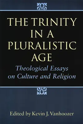 Trójca Święta w epoce pluralizmu: eseje teologiczne na temat kultury i religii - The Trinity in a Pluralistic Age: Theological Essays on Culture and Religion