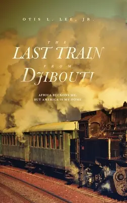 Ostatni pociąg z Dżibuti: Afryka mnie wzywa, ale Ameryka jest moim domem - The Last Train From Djibouti: Africa Beckons Me, But America is My Home