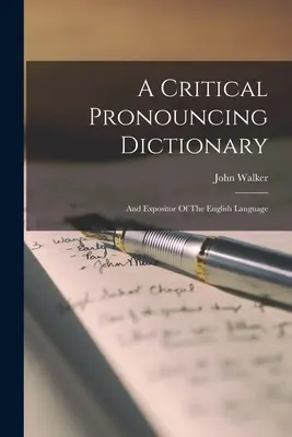 Krytyczny słownik wymowy: A Expositor of the English Language - A Critical Pronouncing Dictionary: And Expositor Of The English Language