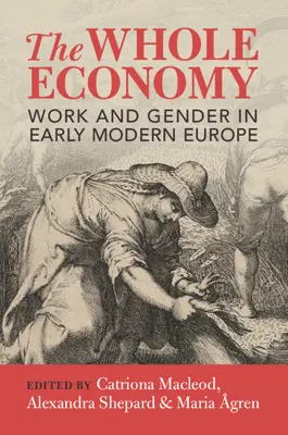 The Whole Economy: Praca i płeć we wczesnonowożytnej Europie - The Whole Economy: Work and Gender in Early Modern Europe