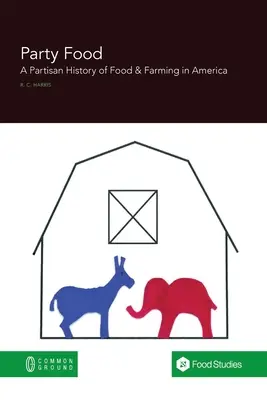 Party Food: Partyzancka historia polityki żywnościowej i rolnej w Ameryce - Party Food: A Partisan History of Food & Farming Policy in America