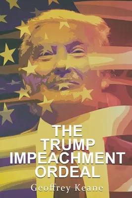 Trump Impeachment Ordeal - The Trump Impeachment Ordeal