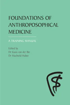 Podstawy medycyny antropozoficznej: Podręcznik szkoleniowy - Foundations of Anthroposophical Medicine: A Training Manual
