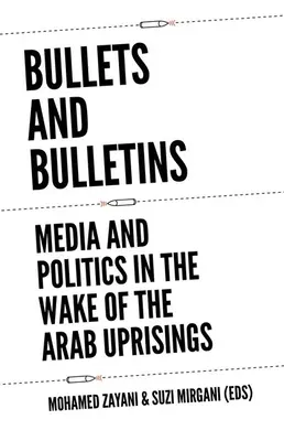 Pociski i biuletyny: Media i polityka w obliczu arabskich powstań - Bullets and Bulletins: Media and Politics in the Wake of the Arab Uprisings