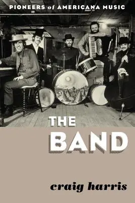 The Band: Pionierzy muzyki Americana - The Band: Pioneers of Americana Music