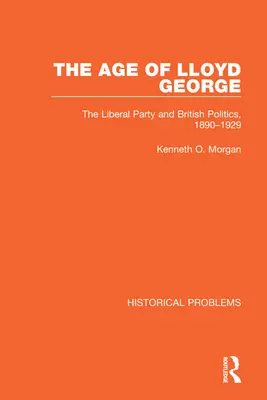 Wiek Lloyda George'a: Partia Liberalna i brytyjska polityka, 1890-1929 - The Age of Lloyd George: The Liberal Party and British Politics, 1890-1929