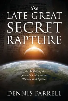 Późny wielki sekretny pochwycenie: Analiza drugiego przyjścia w Liście do Tesaloniczan - The Late Great Secret Rapture: An Analysis of the Second Coming in the Thessalonian Epistles