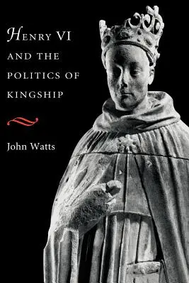 Henryk VI i polityka władzy królewskiej - Henry VI and the Politics of Kingship