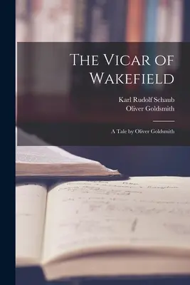 The Vicar of Wakefield: A Tale by Oliver Goldsmith