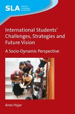 Wyzwania, strategie i wizja przyszłości studentów zagranicznych: Perspektywa społeczno-dynamiczna - International Students' Challenges, Strategies and Future Vision: A Socio-Dynamic Perspective