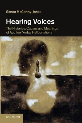 Słyszenie głosów: Historie, przyczyny i znaczenie słuchowych halucynacji werbalnych - Hearing Voices: The Histories, Causes and Meanings of Auditory Verbal Hallucinations