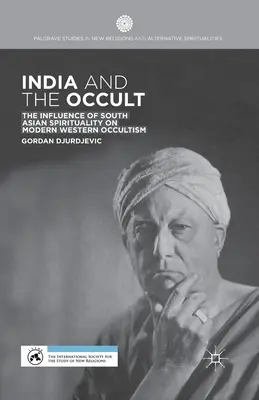 Indie i okultyzm: wpływ południowoazjatyckiej duchowości na współczesny zachodni okultyzm - India and the Occult: The Influence of South Asian Spirituality on Modern Western Occultism