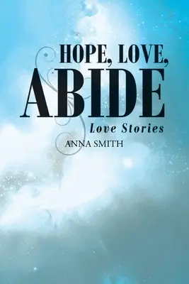 Hope, Love, Abide: Historie miłosne - Hope, Love, Abide: Love Stories