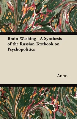 Pranie mózgu - synteza rosyjskiego podręcznika psychopolityki - Brain-Washing - A Synthesis of the Russian Textbook on Psychopolitics